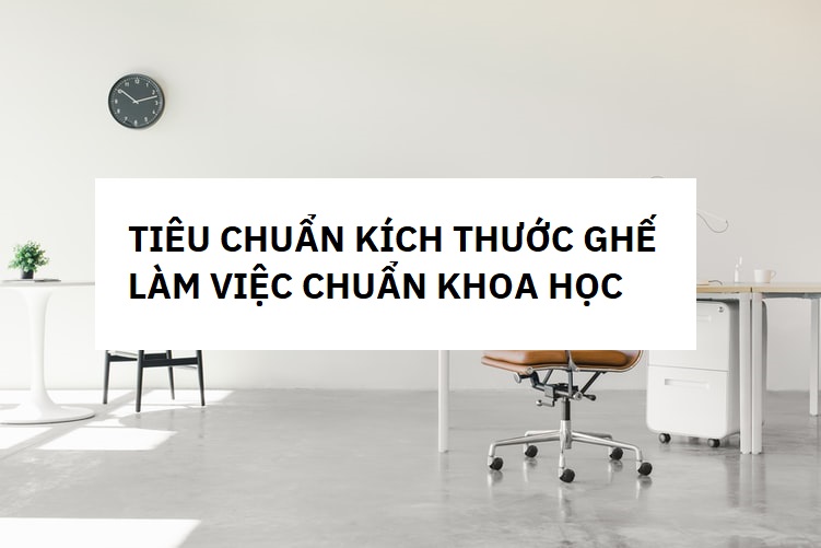 kich-thuoc-ghe-lam-viec-chuan-khoa-hoc
