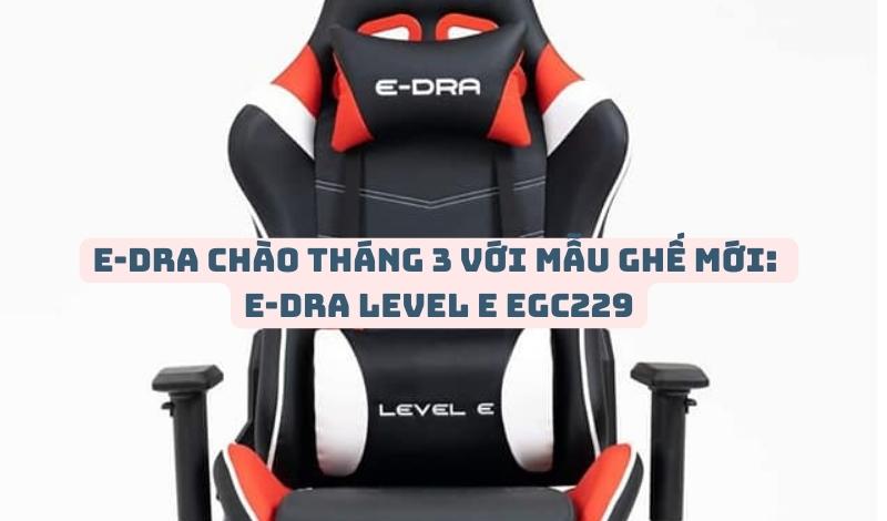 E-Dra ra mắt mẫu ghế game E-Dra Level E EGC229