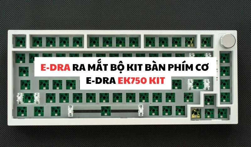E-Dra ra mắt bộ kit bàn phím cơ E-Dra EK750 KIT
