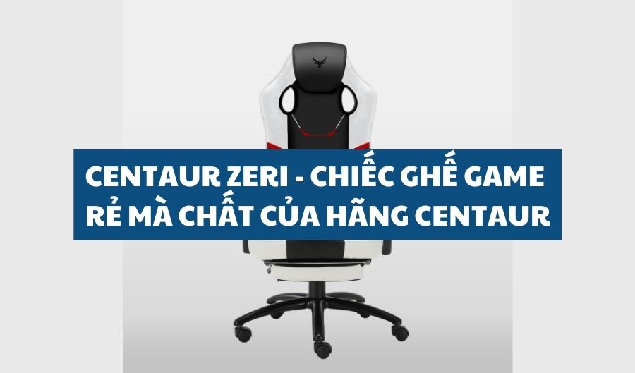 Centaur Zeri chiếc ghế game rẻ mà chất của hãng Centaur